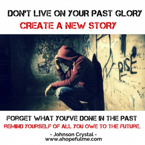 DON'T LIVE ON YOUR PAST GLORY 
