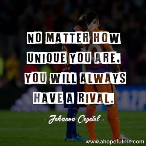 You will always have a rival