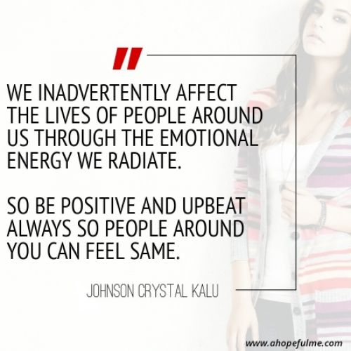 Be positive and upbeat always 