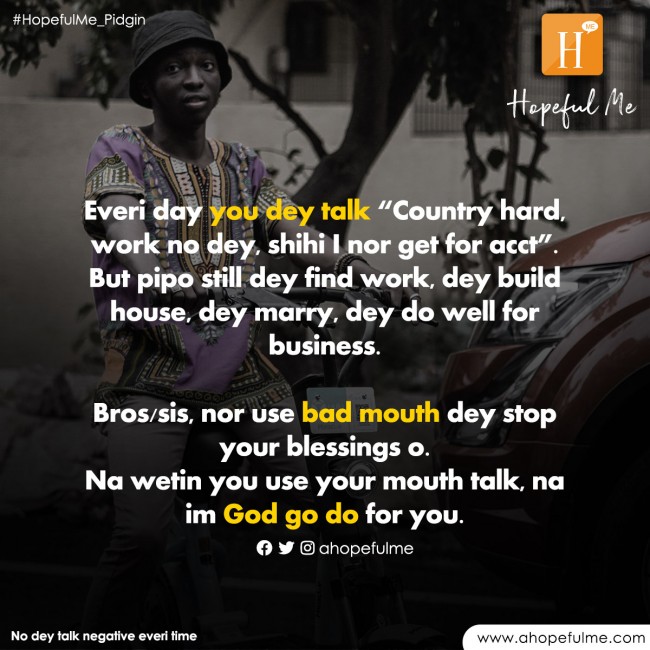 No dey talk negative 