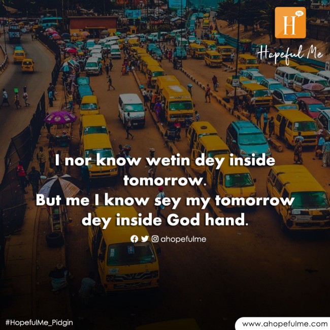 Tomorrow dey God hand 