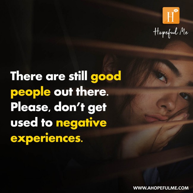 Don't get used to negative experiences 