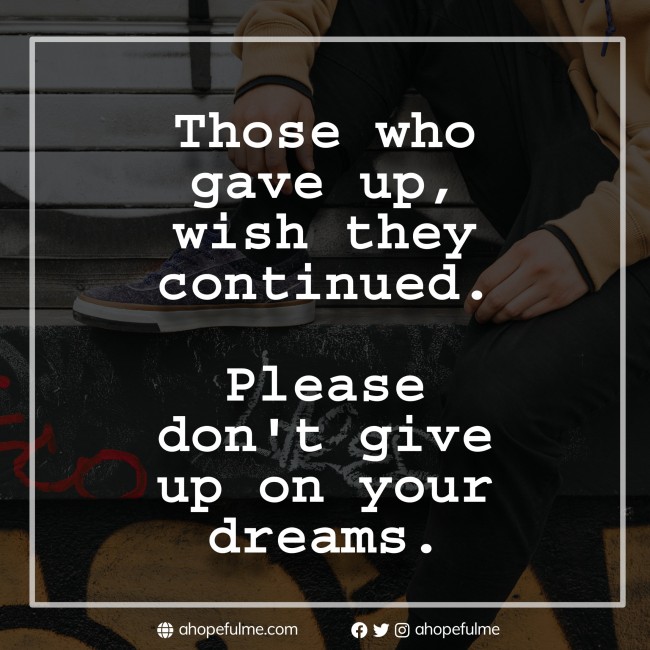 Please don't give up on your dreams