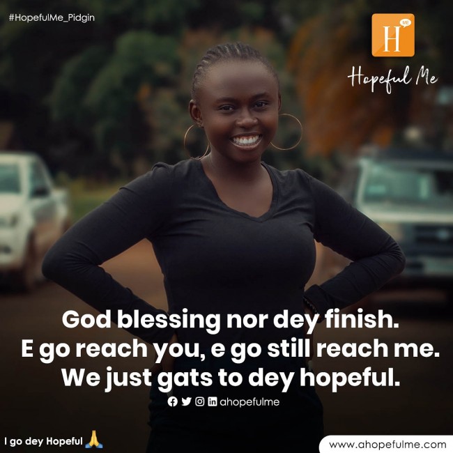 I go dey hopeful oo ðŸ™ðŸ¾â£ï¸