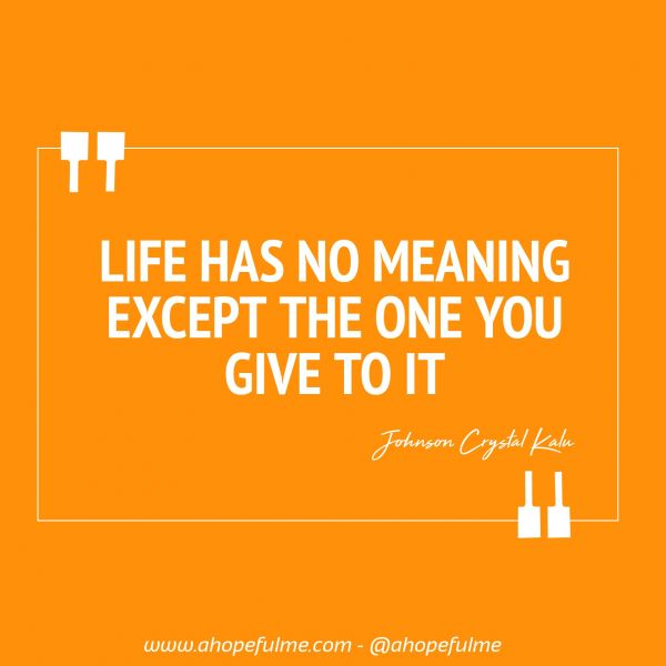 Give your life a meaning 