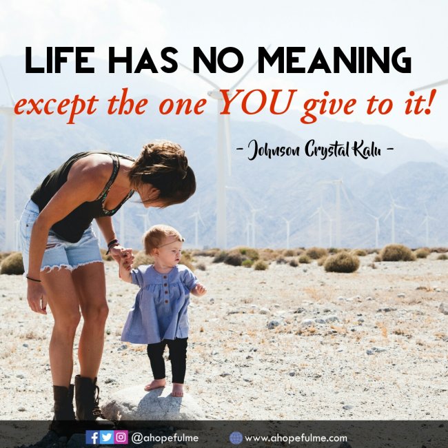 Give meaning to your life